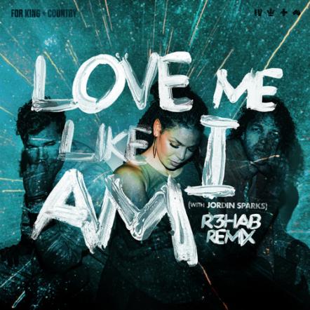 For King + Country Drops New Remix Version Today Of No 1 Charting Single Titled 'Love Me Like I Am (R3HAB Remix)'