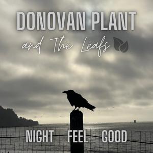 Donovan Plant & The Leafs Release New Melodic And Hook-Laden 3-Song EP Night Feel Good