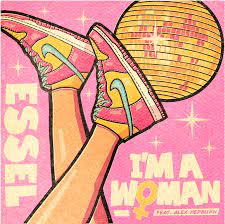 Rising DJ And Dance Producer Essel Unleashes Empowering Dance Anthem "I'm A Woman" Ft. Alex Hepburn, Out Now