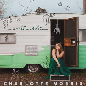 Newcomer Charlotte Morris Journeys Through Love And Loss On "Wild Child," Due September 29, 2023