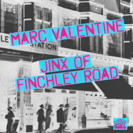 Acclaimed British Singer/Songwriter Marc Valentine Returns With Hook-filled New Single 'Jinx Of Finchley Road' Out September 1, 2023