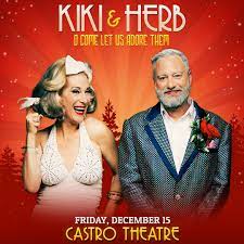 Kiki & Herb "O Come Let Us Adore Them" Coming To San Francisco's Castro Theatre Friday, December 15 Created By Justin Vivian Bond & Kenny Mellman