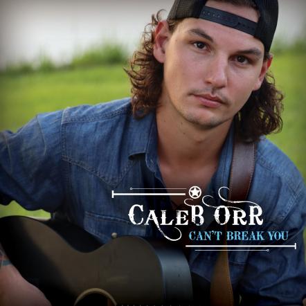 Rising Country Artist Caleb Orr Releases Debut Single "Can't Break You"