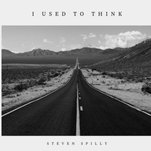 Steven Spilly's 'I Used To Think' Strikes A Perfect Chord