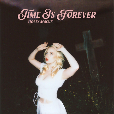 Holly Macve Unveils New EP Time Is Forever - Out Now Via Loving Memory Records/Believe