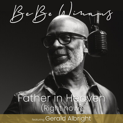 Gospel Legend BeBe Winans Delivers A Celebration Of God's Bounty In First New Release "Father In Heaven (Right Now)"