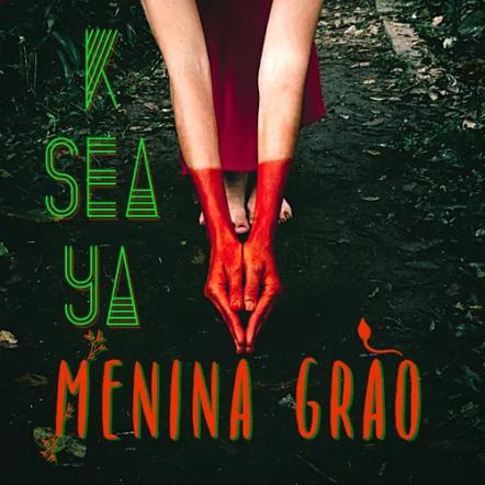 Brazilian Songstress K Sea Ya Takes Center Stage With New Release "Menina Grao"
