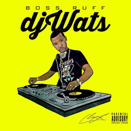 Boss Ruff Drops 'DJ Wats' & It's Everything You Expected & Then Some!