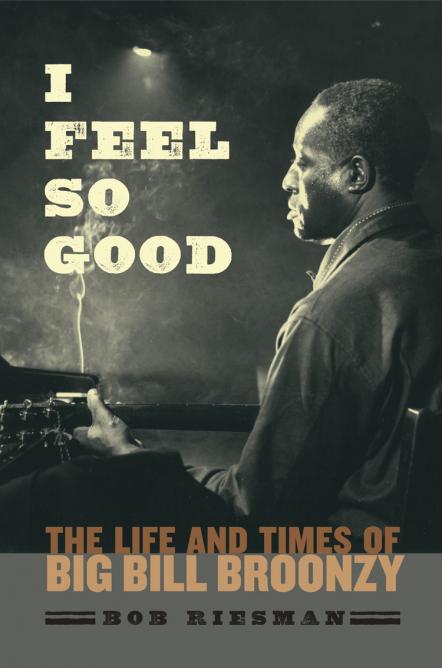 Eric Clapton, Pete Townshend, Ray Davies And Others Discuss How Big Bill Broonzy Sparked The British Blues-Rock Explosion In Bob Riesman's New Bio 'I Feel So Good' (Out 5/1)