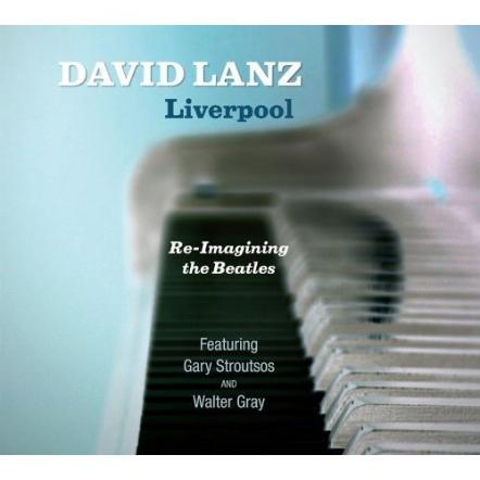 Piano Sensation David Lanz Signs Distribution Deal With ADA/Warner For Liverpool: Re-imagining The Beatles