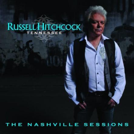 Russell Hitchcock Unveils Solo Cd Project 'Russell Hitchcock-Tennessee: The Nashville Sessions'