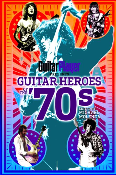 Guitar Player Presents: Guitar Heroes Of The 70s
