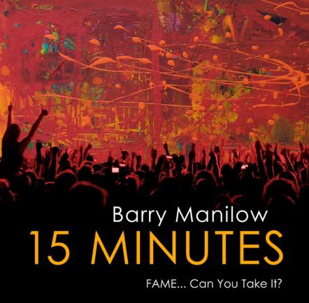 Barry Manilow's 15 Minutes Debuts At No 7 On The Billboard Top 200 And No 2 On Independent Chart