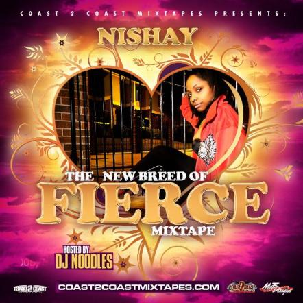 Nishay Releases 'The New Breed Of Fierce' Mixtape Presented By Coast 2 Coast Mixtape Promotions
