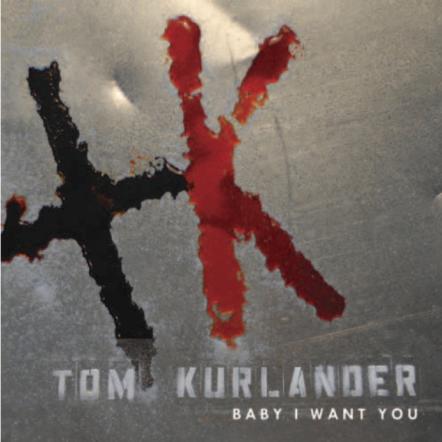 New Tom Kurlander Single 'Baby I Want You' Hits Itunes!