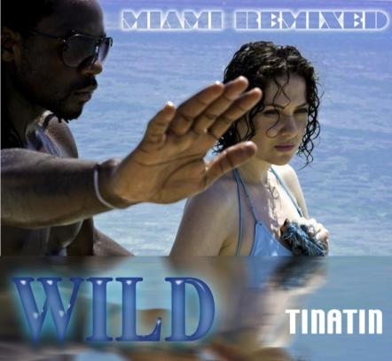 Consummate Summer Dancefloor Anthem 'Wild' Miami Remixed From Tinatin Ready To Raise Rafters Across Global Dancefloors