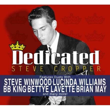 Iconic Rock Guitarist Steve Cropper's 'Dedicated'-A Tribute To The 5 Royales W/ Special Guests Lucinda Williams, Sharon Jones, Brian May, Steve Winwood, Bettye Lavette, BB King, Delbert McCinton, John Popper And More Available Tomorrow