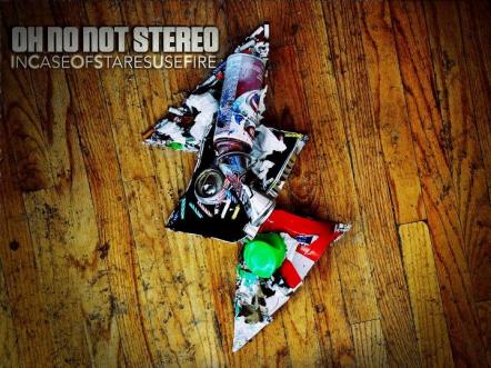 Oh No Not Stereo Releases New Album 'Incaseofstaresusefire'