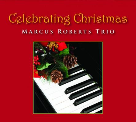 Marcus Roberts' Majestic Album 'Celebrating Christmas' Transforms Holiday Classics