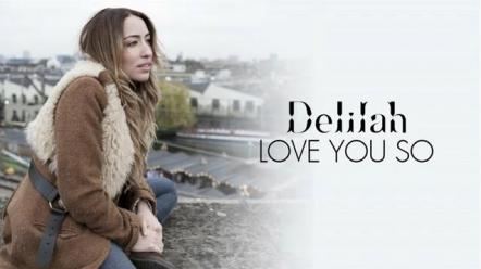 Delilah - Selected As One Of MTV's Brand New For 2012 Artists Confirmed For HMV's 'Next Big Thing' Festival; New Single 'Love You So' Confirmed For December 19, 2011