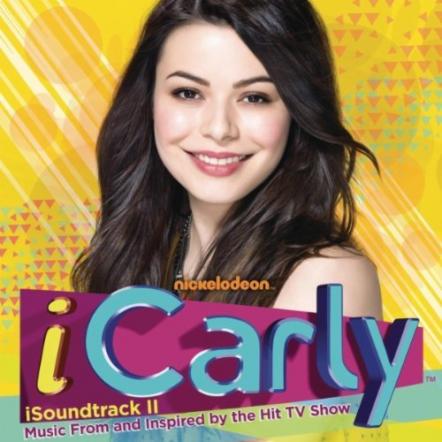 Columbia Records And Nickelodeon Announce The Release Of iCarly - iSoundtrack II