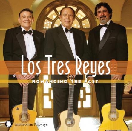 "Last Of The Great Romantic Trios" Los Tres Reyes Keep Mexican Musical Golden Era Alive With 'Romancing The Past,' Out March 27 From Smithsonian Folkways