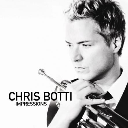 New Chris Botti Album, Impressions, Featuring Herbie Hancock, Andrea Bocelli, Vince Gill, Mark Knopfler, David Foster & Caroline Campbell, Coming On April 17, 2012