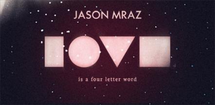 Jason Mraz Slates "Tour Is A Four Letter Word" Worldwide Concert Tour; "Love Is A Four Letter Word" Arrives On April 17, 2012