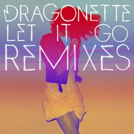 Dragonette "Let It Go" (Laidback Luke Remix) + Single Package Out Today!