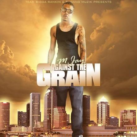 M. Jay Releases "Against the Grain" Mixtape Presented by Coast 2 Coast Mixtape Promotions