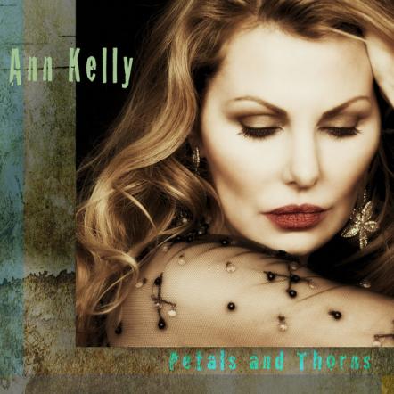 Singer/songwriter Ann Kelly Debut Recording 'Petals And Thorns' Produced By Emmy Winning Composer Mark Ross