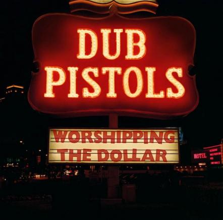 Dub Pistols "Worshipping The Dollar" Out 7/3 + "Alive" (Radio Edit) MP3