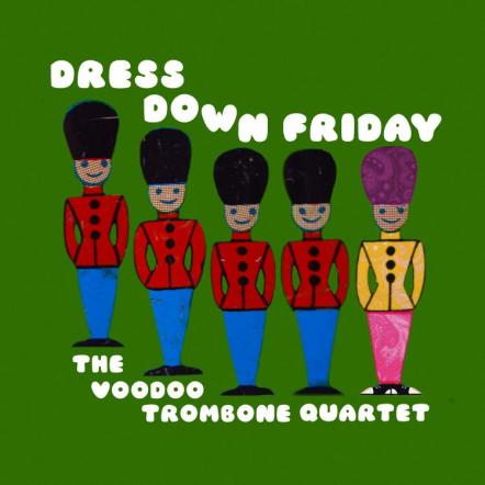 The Voodoo Trombone Quartet - "Dress Down Friday"