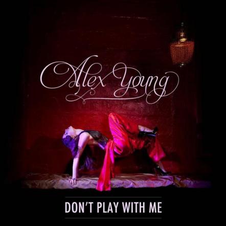 Alex Young's New Single 'Don't Play With Me' Hits National Radio Tour