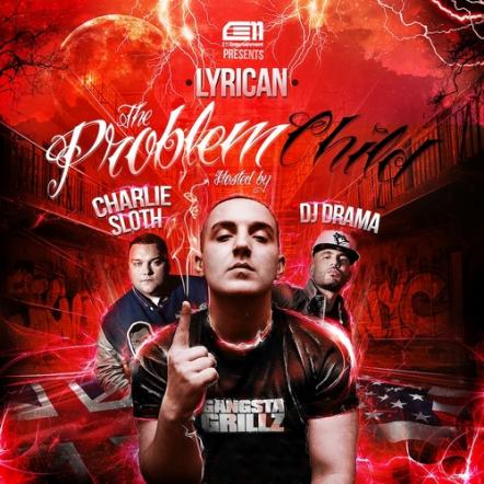 Manchester Based Lyrican Presents His Outstanding New 15 Track Mixtape 'The Problem Child', Hosted By DJ Drama & Charlie Sloth
