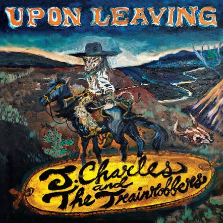 J. Charles And The Trainrobbers' Debut Album "Upon Leaving," Available Now