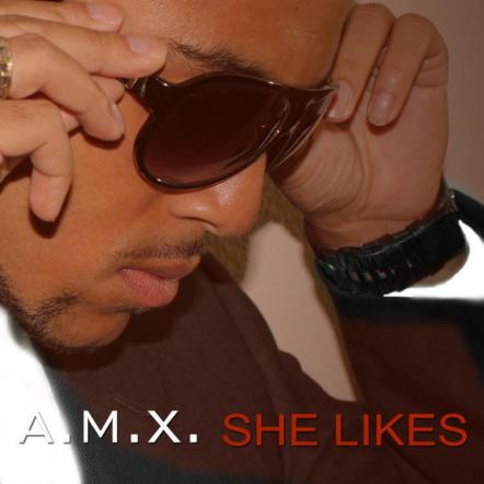 "She Likes" A.M.X. - Pop/R&B Recording Artist Drops Third Single!