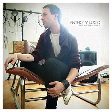 Anthony Lucio, "Fine After A While"