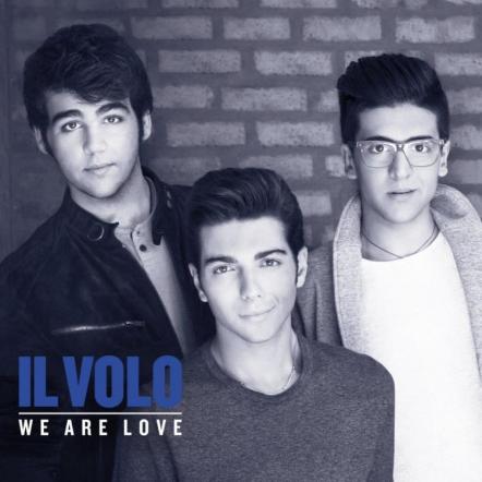 Worldwide Release Of Il Volo's Album/First Single For "We Are Love" Penned By World Famous Producer Mark Portmann & Edgar Cortazar