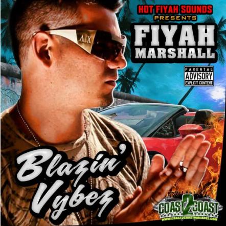 Coast 2 Coast Presents The "Blazin Vybez" Mixtape By Fiyah Marshall
