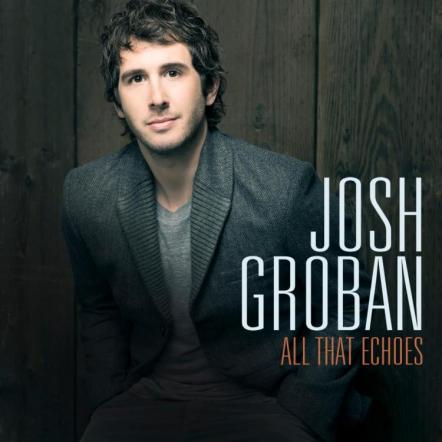 Josh Groban To Celebrate February 5th Release Of New Album 'All That Echoes' With Upcoming Appearances On GMA, Live With Kelly & Michael, Ellen, Jimmy Kimmel Live!, And More