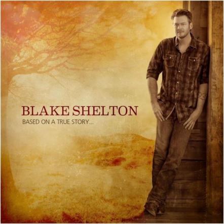 Blake Shelton To Release Brand-new Album 'Based On A True Story...' On March 26, 2013