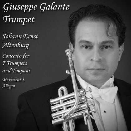 Trumpet Virtuoso Giuseppe Galante Releases His Rendition Of Altenburg's "Concerto For 7 Trumpets And Timpani, Movement 1 Allegro"