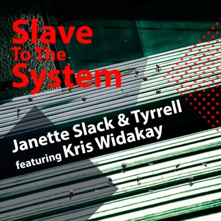 Janette Slack & Tyrrell Ft. Kris Widakay Releases New Single 'Slave To The System'