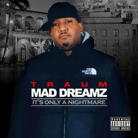 Far Rockaway, NY Hip Hop Artist Traum Long Awaited  "Mad Dreamz It's Only A Nightmare" In Stores Now
