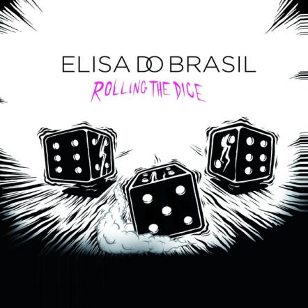 New Album From Elisa Do Brasil - "Rolling The Dice" Out Now On X-Ray Production!