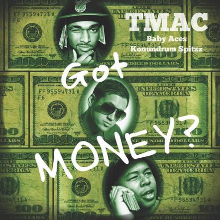 Recording Artists TMAC, Baby Aces And Konundrum Spitzz Release New Single "Got Money"