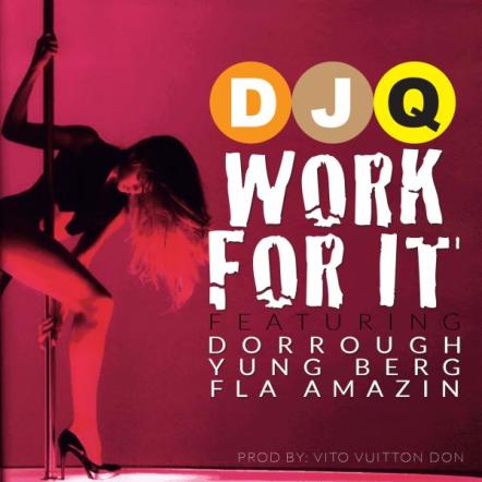 The "Work For It" Single By DJ Q Ft. Dorrough, Young Berg & FLA Amazin