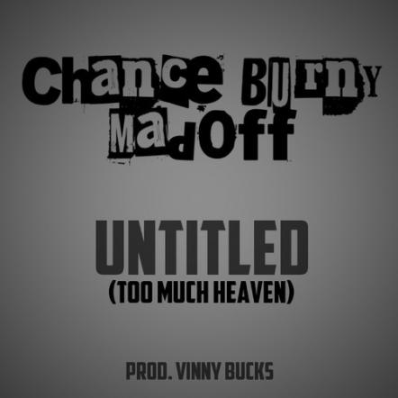 Chance Burny Madoff - Untitled (Too Much Heaven) Produced By Vinny Bucks