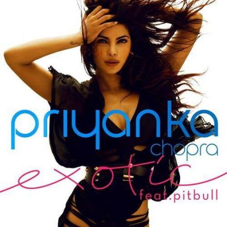 International Superstar And Former Miss World Priyanka Chopra Releases "Exotic" Featuring Pitbull On July 9, 2013